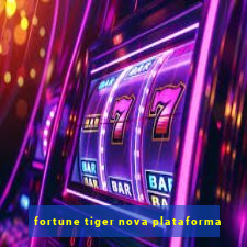 fortune tiger nova plataforma